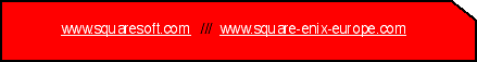 www.squaresoft.com  ///  www.square-enix-europe.co